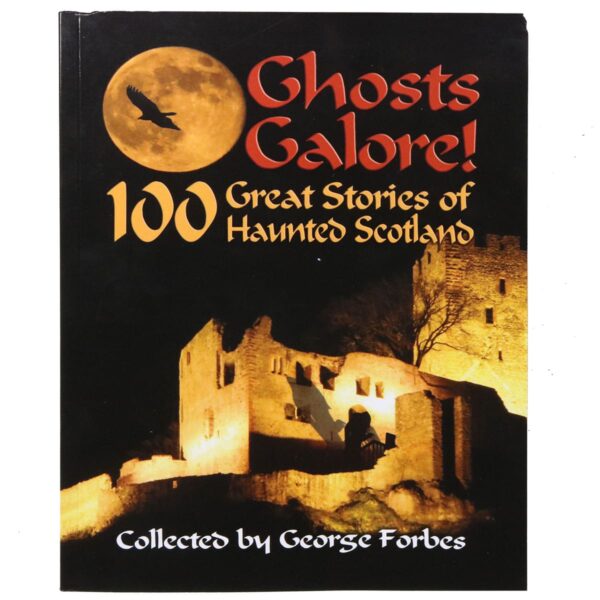 Ghosts Galore! - 100 Great Stories of Haunted Scotland, the ultimate collection of spooky tales from haunted Scotland.